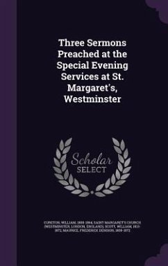 Three Sermons Preached at the Special Evening Services at St. Margaret's, Westminster - Cureton, William; Church, Saint Margaret's; Scott, William