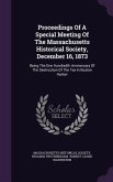 Proceedings Of A Special Meeting Of The Massachusetts Historical Society, December 16, 1873