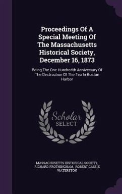 Proceedings Of A Special Meeting Of The Massachusetts Historical Society, December 16, 1873 - Society, Massachusetts Historical; Frothingham, Richard