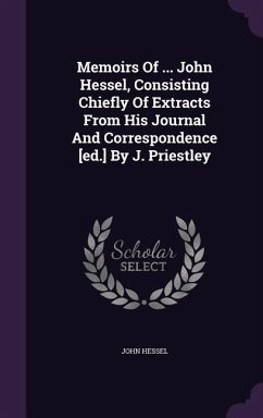 Memoirs Of ... John Hessel, Consisting Chiefly Of Extracts From His Journal And Correspondence [ed.] By J. Priestley - Hessel, John
