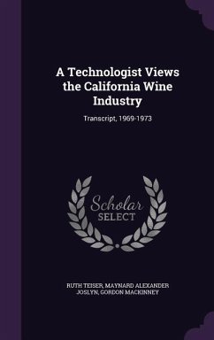 A Technologist Views the California Wine Industry - Teiser, Ruth; Joslyn, Maynard Alexander; Mackinney, Gordon