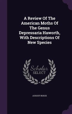 A Review of the American Moths of the Genus Depressaria Haworth, with Descriptions of New Species - Busck, August