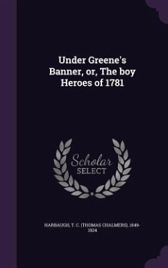 Cover Under Greene's Banner, Or, the Boy Heroes of 1781