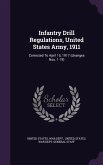 Infantry Drill Regulations, United States Army, 1911: Corrected to April 15, 1917 (Changes Nos. 1-19)