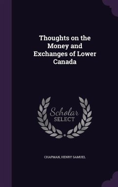 Thoughts on the Money and Exchanges of Lower Canada - Chapman, Henry Samuel