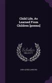 Child Life, As Learned From Children [poems]