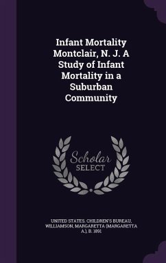 Infant Mortality Montclair, N. J. a Study of Infant Mortality in a Suburban Community - Williamson, Margaretta B. 1891