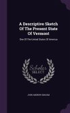 A Descriptive Sketch of the Present State of Vermont: One of the United States of America