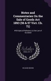 Notes and Commentaries on the Sale of Goods ACT 1893 (56 & 57 Vict. Ch. 71): With Special Reference to the Law of Scotland