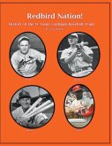 &quote;Redbird Nation&quote; History of the St. Louis Cardinals Baseball Team