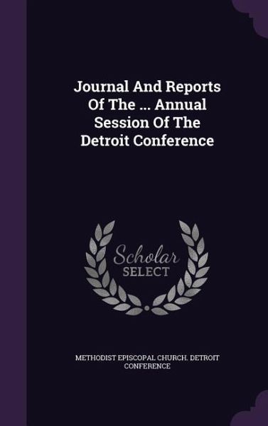 Journal and Reports of the ... Annual Session of the Detroit Conference Journal and Reports of the ... Annual Session of the Detroit Conference