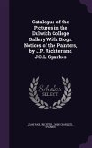 Catalogue of the Pictures in the Dulwich College Gallery with Biogr. Notices of the Painters, by J.P. Richter and J.C.L. Sparkes