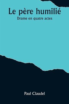 Le père humilié - Claudel, Paul