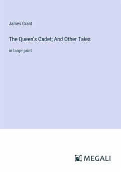 The Queen's Cadet; And Other Tales - Grant, James