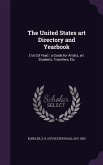 The United States Art Directory and Yearbook: [1st-2D Year]: A Guide for Artists, Art Students, Travellers, Etc