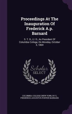 Proceedings at the Inauguration of Frederick A.P. Barnard: S. T. D., LL. D., as President of Columbia College, on Monday, October 3, 1864 - N. Y. ).