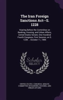 The Iran Foreign Sanctions ACT--S. 1228: Hearing Before the Committee on Banking, Housing, and Urban Affairs, United States Senate, One Hundred Fourth