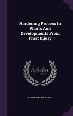 Hardening Process in Plants and Developments from Frost Injury - Harvey, Rodney Beecher