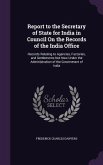 Report to the Secretary of State for India in Council On the Records of the India Office