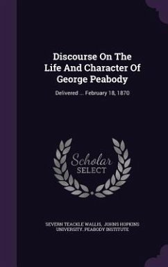 Discourse On The Life And Character Of George Peabody - Wallis, Severn Teackle