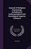 Journal of Religious Psychology, Including Its Anthropological and Sociological Aspects, Volume 6