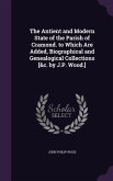 The Antient and Modern State of the Parish of Cramond. to Which Are Added, Biographical and Genealogical Collections [&c. by J.P. Wood.]