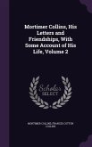 Mortimer Collins, His Letters and Friendships, with Some Account of His Life, Volume 2