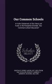 Our Common Schools: A Fuller Statement of the Views Set Forth in the Pamphlet Entitled, Our Common-School Education
