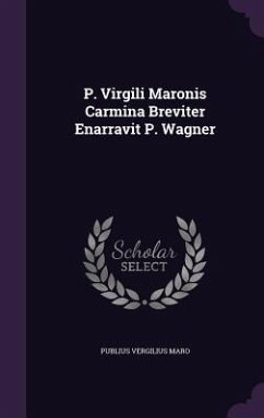 P. Virgili Maronis Carmina Breviter Enarravit P. Wagner - Maro, Publius Vergilius