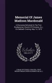 Memorial of James Madison MacDonald: A Discourse Delivered in the First Presbyterian Church of Princeton, N.J., on Sabbath Evening, May 14, 1876