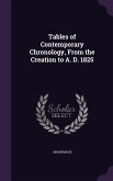 Tables of Contemporary Chronology, from the Creation to A. D. 1825