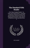 The Standard Fifth Reader: (First-Class Standard Reader): For Public and Private Schools: Containing a Summary of Rules for Pronunciation and Elo