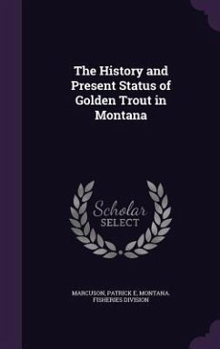 The History and Present Status of Golden Trout in Montana - Marcuson, Patrick E.