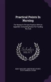 Practical Points in Nursing: For Nurses in Private Practice with an Appendix Containing Rules for Feeding the Sick