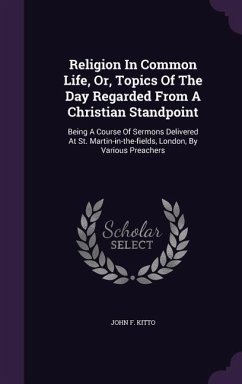 Religion In Common Life, Or, Topics Of The Day Regarded From A Christian Standpoint - Kitto, John F