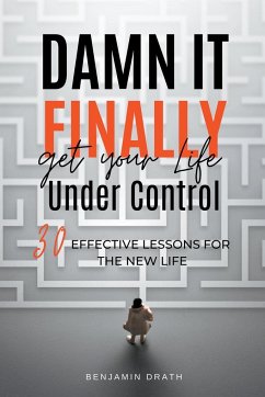 Damn It, Finally Get Your Life Under Control - Drath, Benjamin