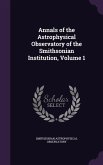 Annals of the Astrophysical Observatory of the Smithsonian Institution, Volume 1