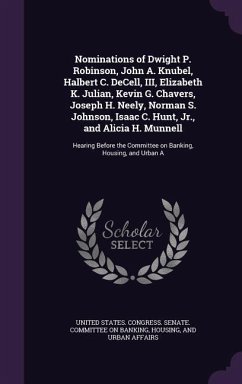 Nominations of Dwight P. Robinson, John A. Knubel, Halbert C. Decell, III, Elizabeth K. Julian, Kevin G. Chavers, Joseph H. Neely, Norman S. Johnson,