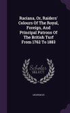 Raciana, Or, Raiders' Colours Of The Royal, Foreign, And Principal Patrons Of The British Turf From 1762 To 1883