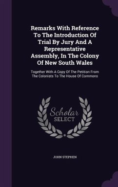 Remarks With Reference To The Introduction Of Trial By Jury And A Representative Assembly, In The Colony Of New South Wales - Stephen, John