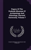 Papers Of The Peabody Museum Of Archaeology And Ethnology, Harvard University, Volume 7