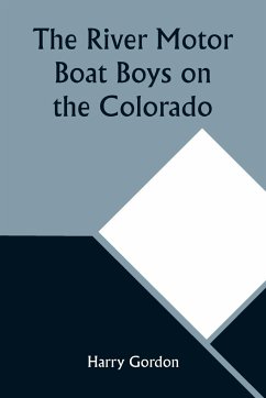 The River Motor Boat Boys on the Colorado; Or, The Clue in the Rocks - Gordon, Harry