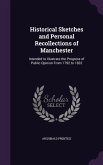 Historical Sketches and Personal Recollections of Manchester: Intended to Illustrate the Progress of Public Opinion from 1792 to 1832