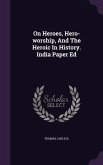 On Heroes, Hero-worship, And The Heroic In History. India Paper Ed