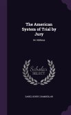 The American System of Trial by Jury: An Address