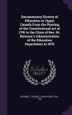 Documentary History of Education in Upper Canada from the Passing of the Constitutional Act of 1791 to the Close of REV. Dr. Ryerson's Administration