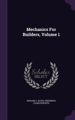 Mechanics for Builders, Volume 1 - Bates, Edward L.; Charlesworth, Frederick