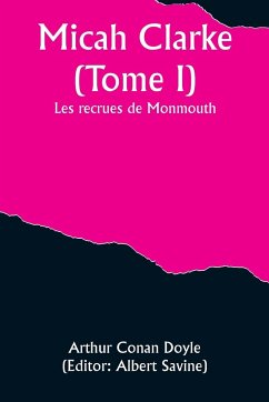 Micah Clarke (Tome I); Les recrues de Monmouth - Doyle, Arthur Conan