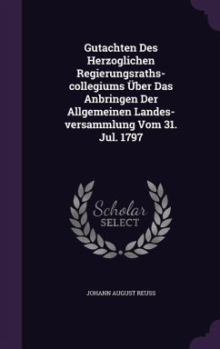 Gutachten Des Herzoglichen Regierungsraths-Collegiums Uber Das Anbringen Der Allgemeinen Landes-Versammlung Vom 31. Jul. 1797 - Reuss, Johann August