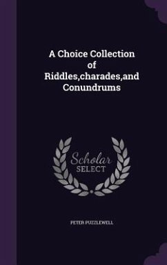 A Choice Collection of Riddles, Charades, and Conundrums - Puzzlewell, Peter